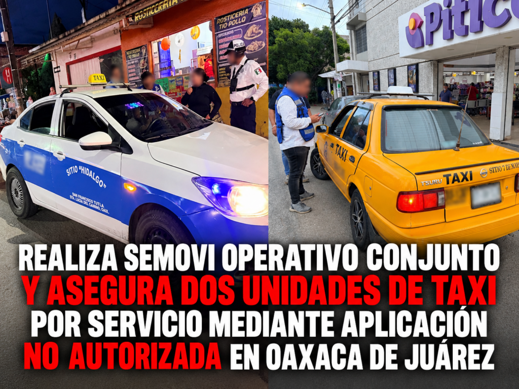 Realiza Semovi operativo conjunto y asegura dos unidades de taxi por servicio mediante aplicación no autorizadaOaxaca de Juárez